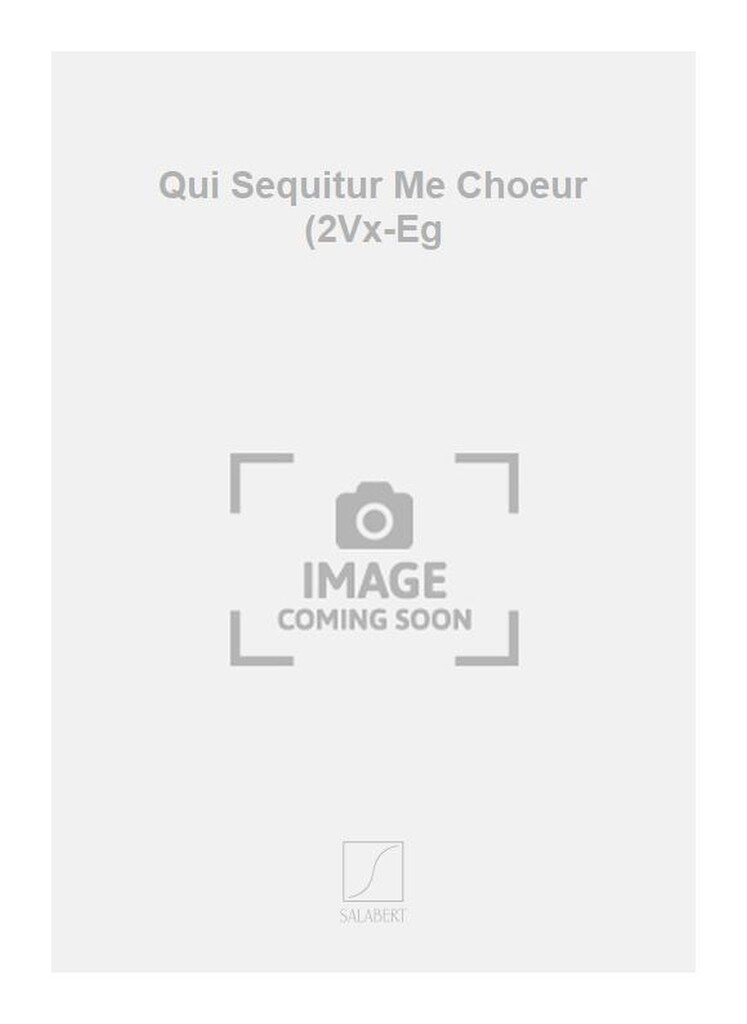 Qui Sequitur Me Choeur (2Vx-Eg